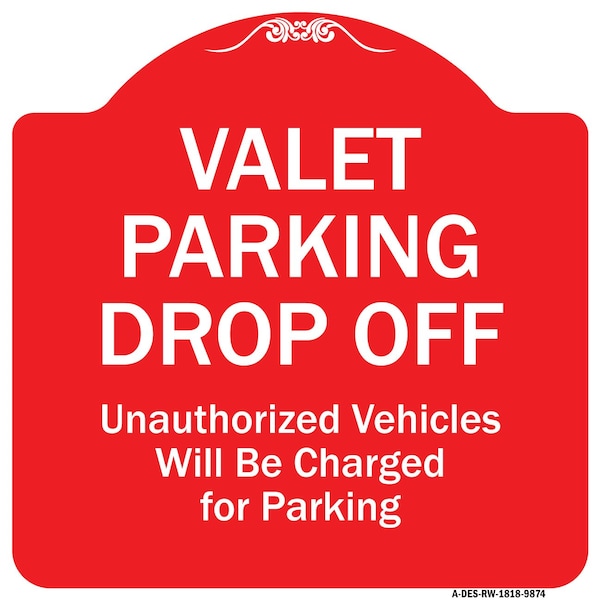 Signmission Valet Parking Drop Off Unauthorized Vehicles Charged For Parking Alum Sign, 18" x 18", RW-1818-9874 A-DES-RW-1818-9874 - main
